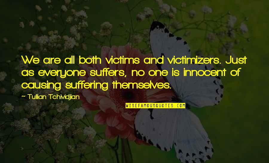 We Both Are One Quotes By Tullian Tchividjian: We are all both victims and victimizers. Just