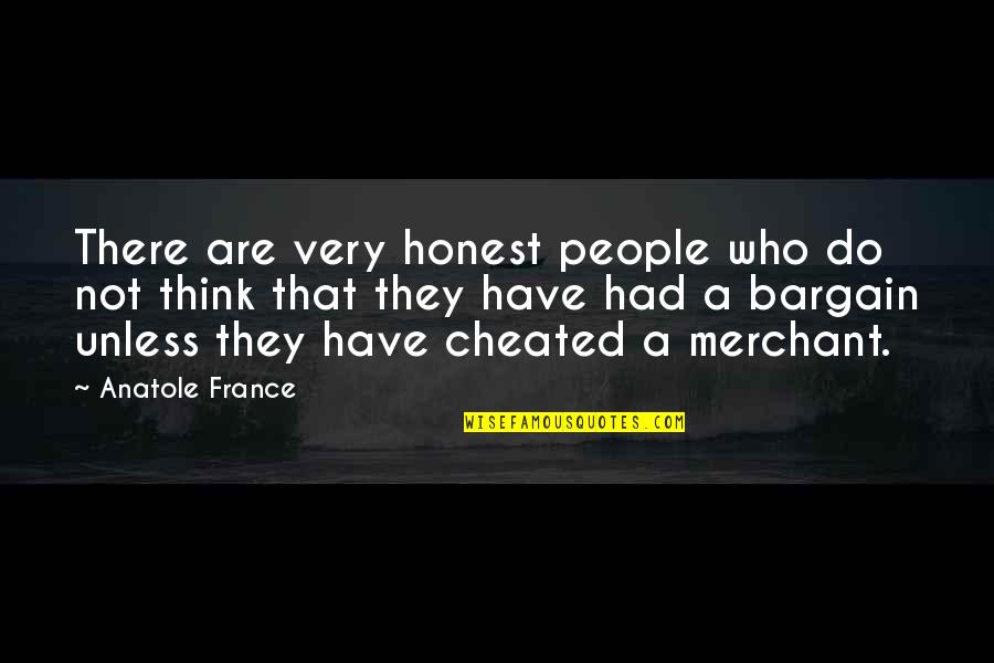 We Both Cheated Quotes By Anatole France: There are very honest people who do not