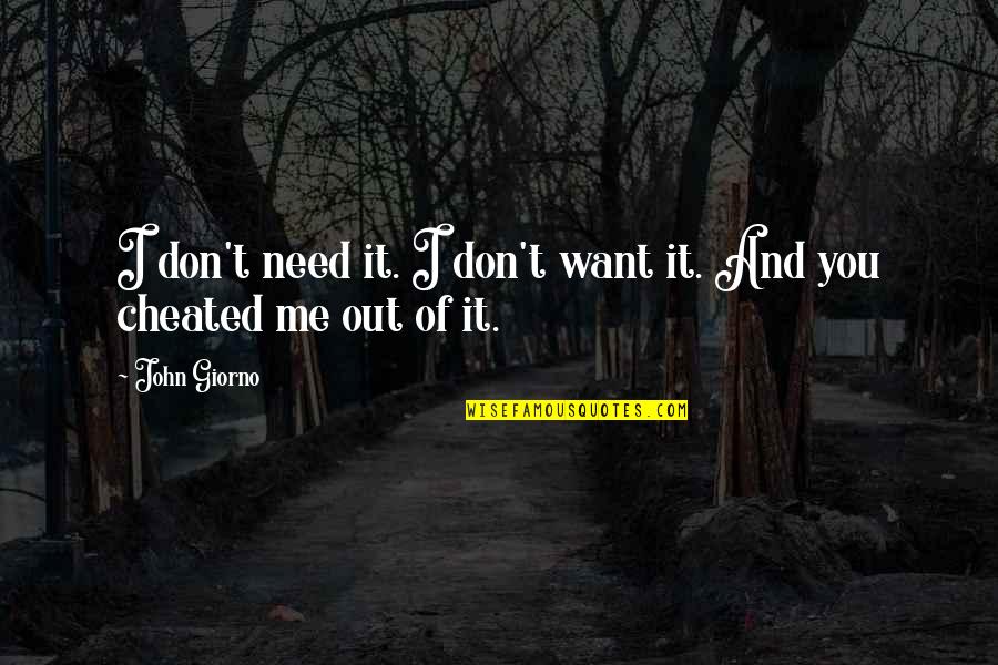We Both Cheated Quotes By John Giorno: I don't need it. I don't want it.
