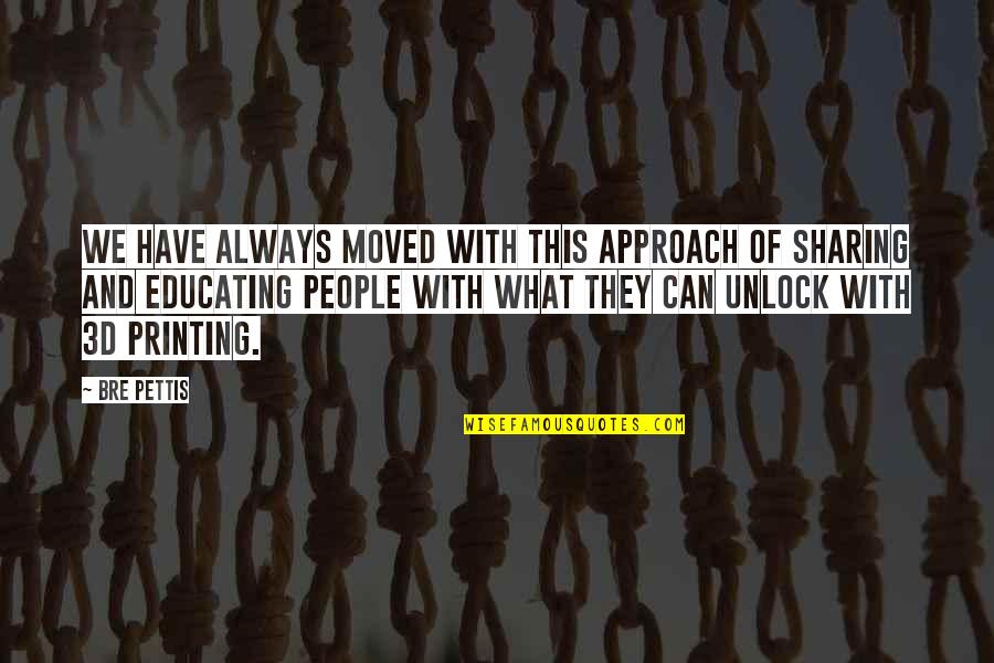We Both Have Moved On Quotes By Bre Pettis: We have always moved with this approach of We Both Have Moved On Quotes By Bre Pettis: We have always moved with this approach of