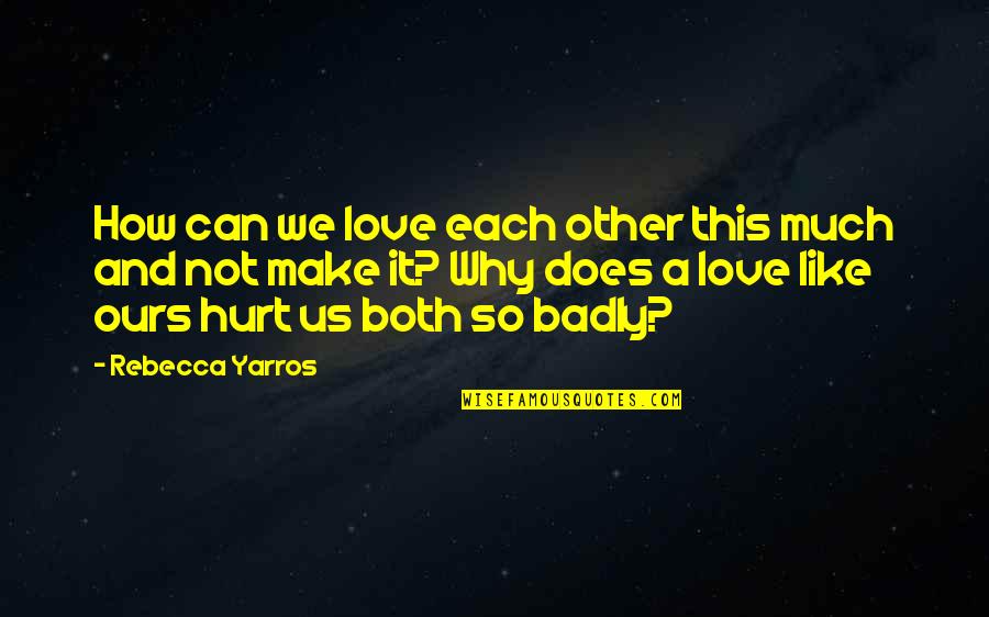 We Both Like Each Other Quotes By Rebecca Yarros: How can we love each other this much