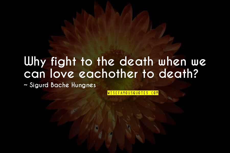 We Both Love Eachother But Quotes By Sigurd Bache Hungnes: Why fight to the death when we can