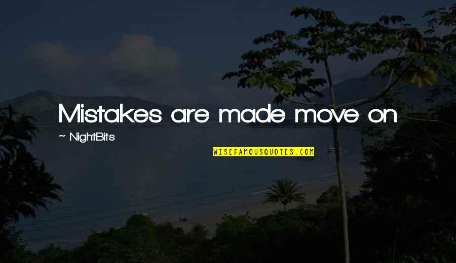 We Both Made Mistakes Quotes By NightBits: Mistakes are made move on