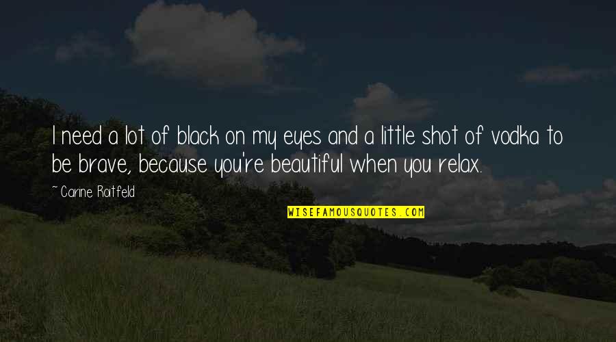 We Both Need Each Other Quotes By Carine Roitfeld: I need a lot of black on my