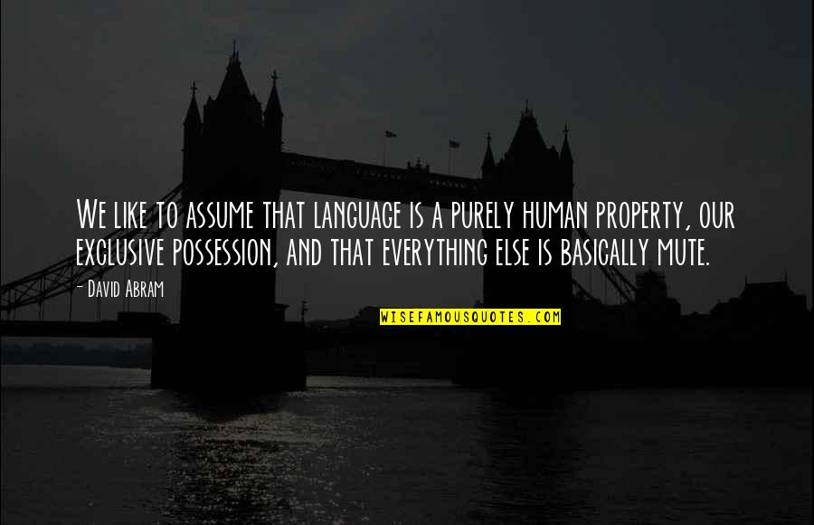 We Break Hip Quotes By David Abram: We like to assume that language is a