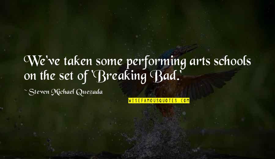 We Breaking Quotes By Steven Michael Quezada: We've taken some performing arts schools on the