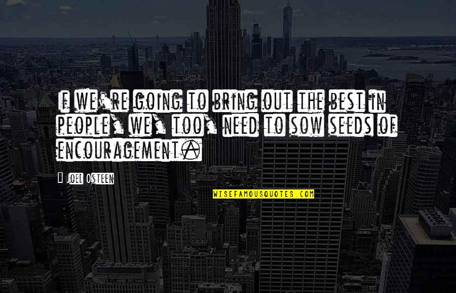 We Bring Out Quotes By Joel Osteen: If we're going to bring out the best We Bring Out Quotes By Joel Osteen: If we're going to bring out the best