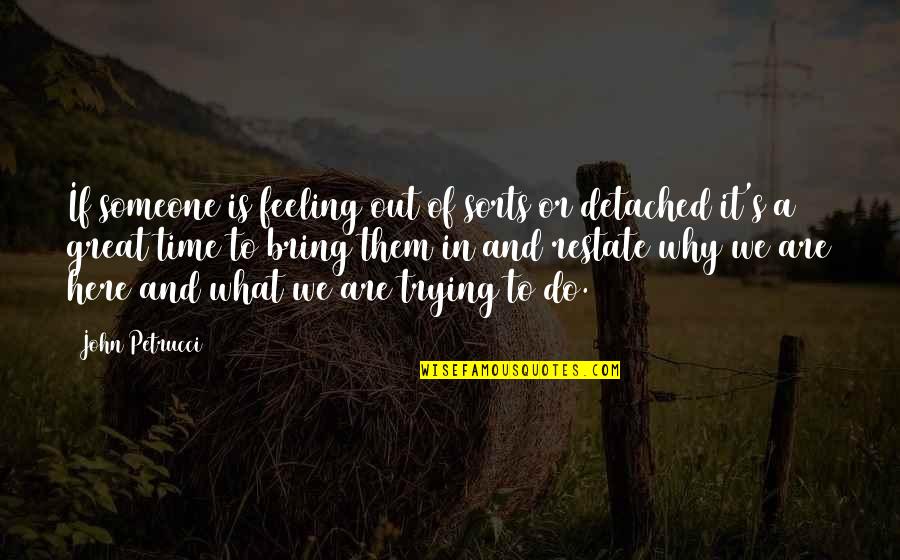 We Bring Out Quotes By John Petrucci: If someone is feeling out of sorts or We Bring Out Quotes By John Petrucci: If someone is feeling out of sorts or