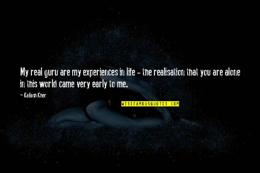 We Came Alone Quotes By Kailash Kher: My real guru are my experiences in life We Came Alone Quotes By Kailash Kher: My real guru are my experiences in life