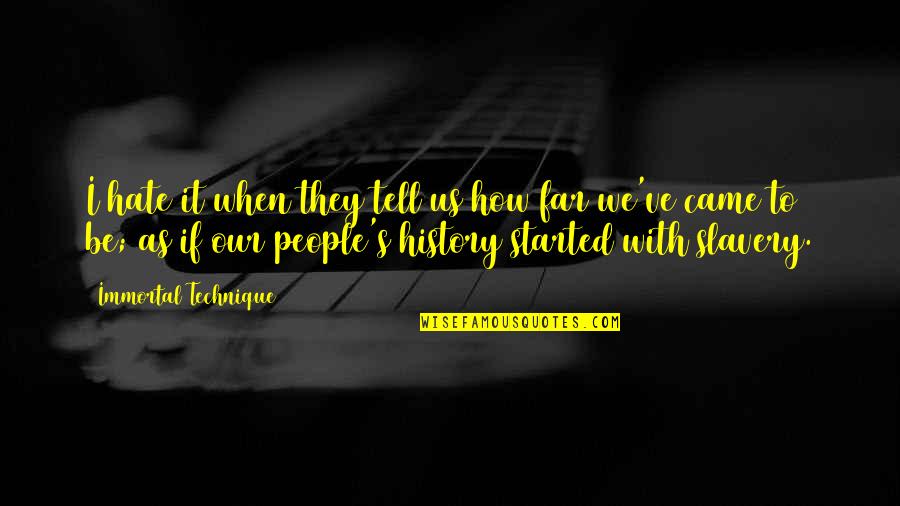 We Came From Far Quotes By Immortal Technique: I hate it when they tell us how We Came From Far Quotes By Immortal Technique: I hate it when they tell us how