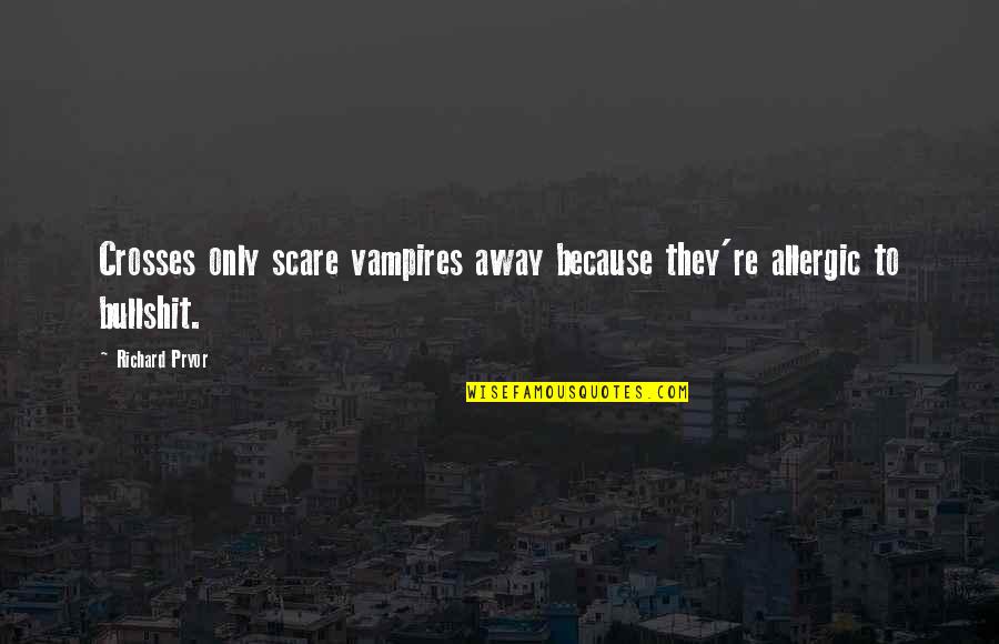 We Came From Waters - Famous Quotes By Richard Pryor: Crosses only scare vampires away because they're allergic