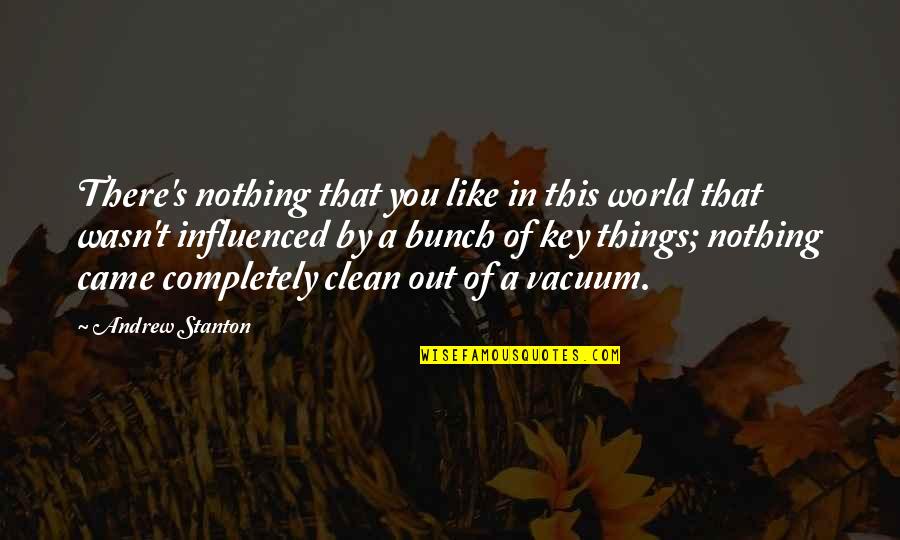 We Came Into This World With Nothing Quotes By Andrew Stanton: There's nothing that you like in this world