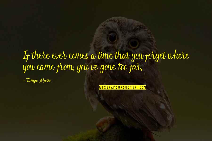 We Came This Far Quotes By Tanya Masse: If there ever comes a time that you