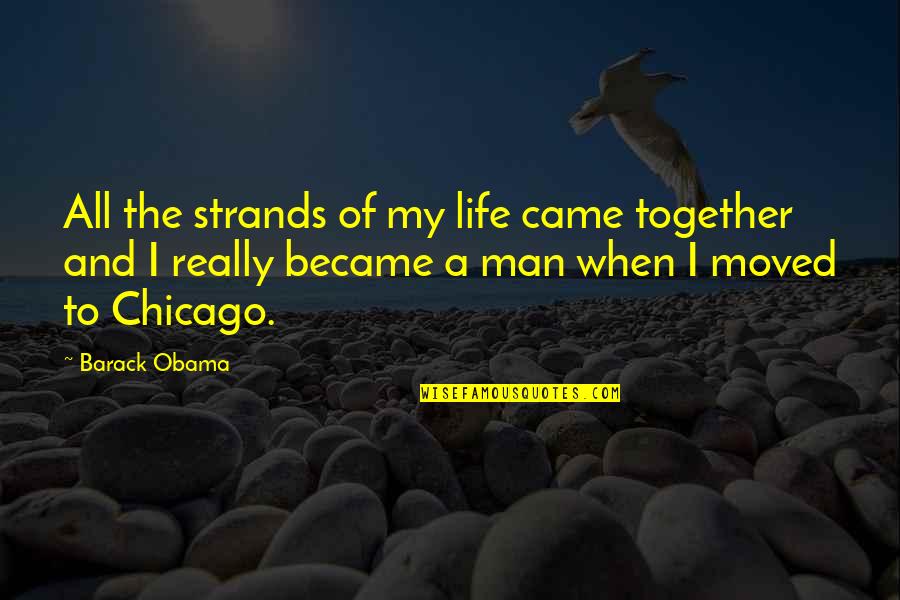 We Came Together Quotes By Barack Obama: All the strands of my life came together We Came Together Quotes By Barack Obama: All the strands of my life came together