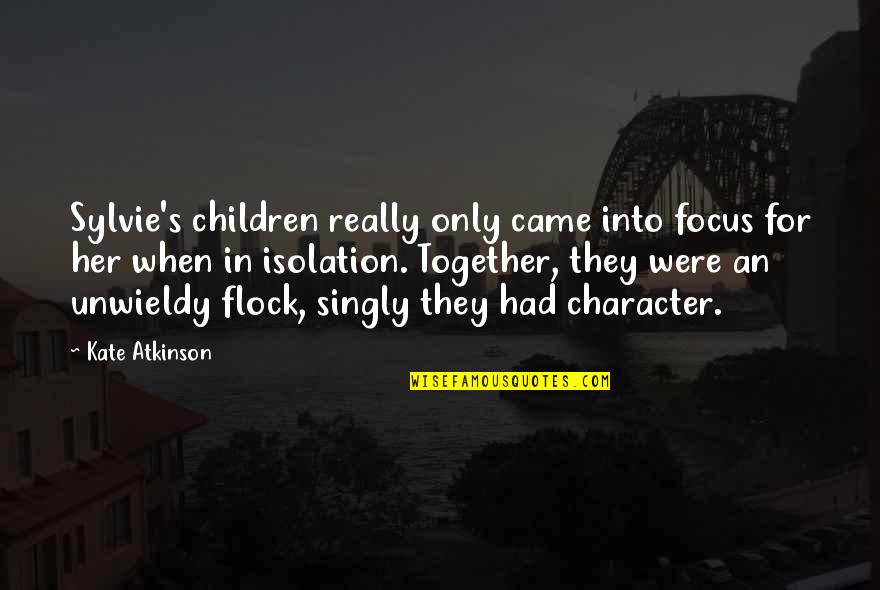 We Came Together Quotes By Kate Atkinson: Sylvie's children really only came into focus for We Came Together Quotes By Kate Atkinson: Sylvie's children really only came into focus for