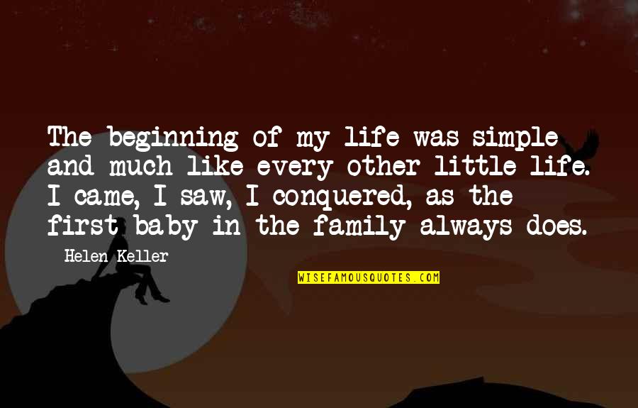 We Came We Saw We Conquered Quotes By Helen Keller: The beginning of my life was simple and We Came We Saw We Conquered Quotes By Helen Keller: The beginning of my life was simple and