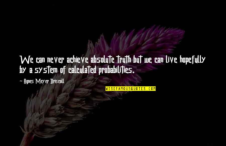 We Can Achieve Quotes By Agnes Meyer Driscoll: We can never achieve absolute truth but we We Can Achieve Quotes By Agnes Meyer Driscoll: We can never achieve absolute truth but we
