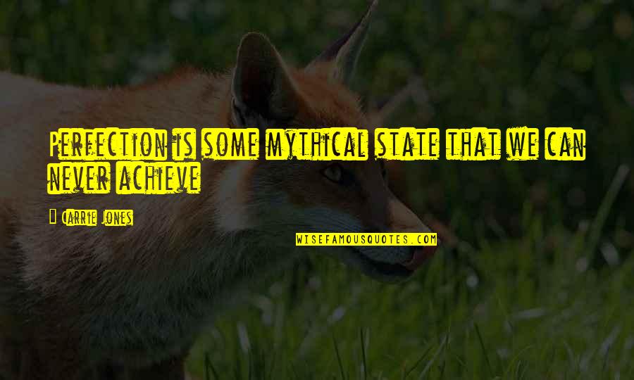 We Can Achieve Quotes By Carrie Jones: Perfection is some mythical state that we can We Can Achieve Quotes By Carrie Jones: Perfection is some mythical state that we can