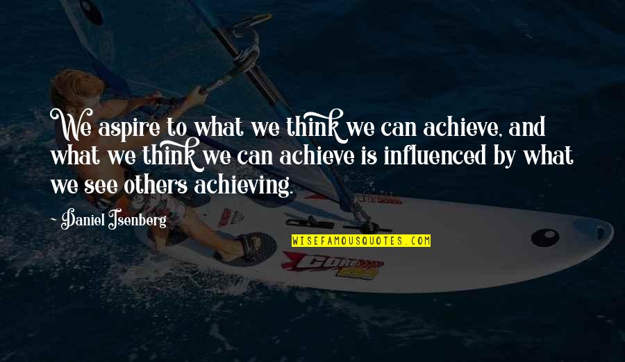 We Can Achieve Quotes By Daniel Isenberg: We aspire to what we think we can We Can Achieve Quotes By Daniel Isenberg: We aspire to what we think we can