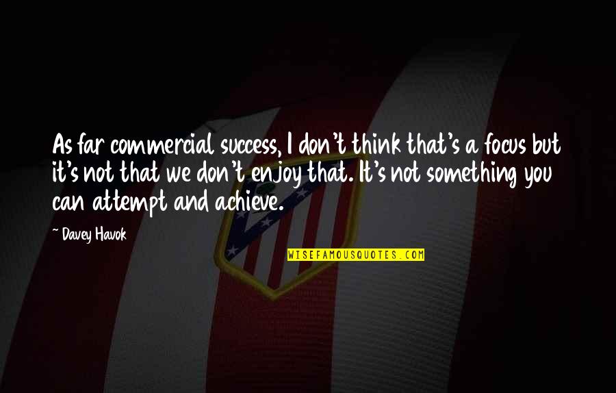 We Can Achieve Quotes By Davey Havok: As far commercial success, I don't think that's We Can Achieve Quotes By Davey Havok: As far commercial success, I don't think that's
