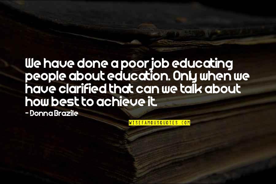 We Can Achieve Quotes By Donna Brazile: We have done a poor job educating people