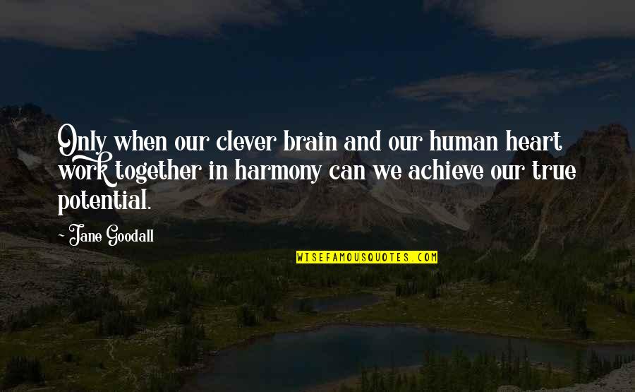 We Can Achieve Quotes By Jane Goodall: Only when our clever brain and our human We Can Achieve Quotes By Jane Goodall: Only when our clever brain and our human
