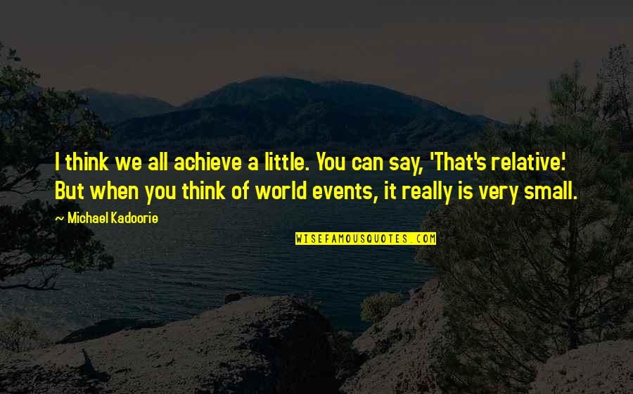 We Can Achieve Quotes By Michael Kadoorie: I think we all achieve a little. You