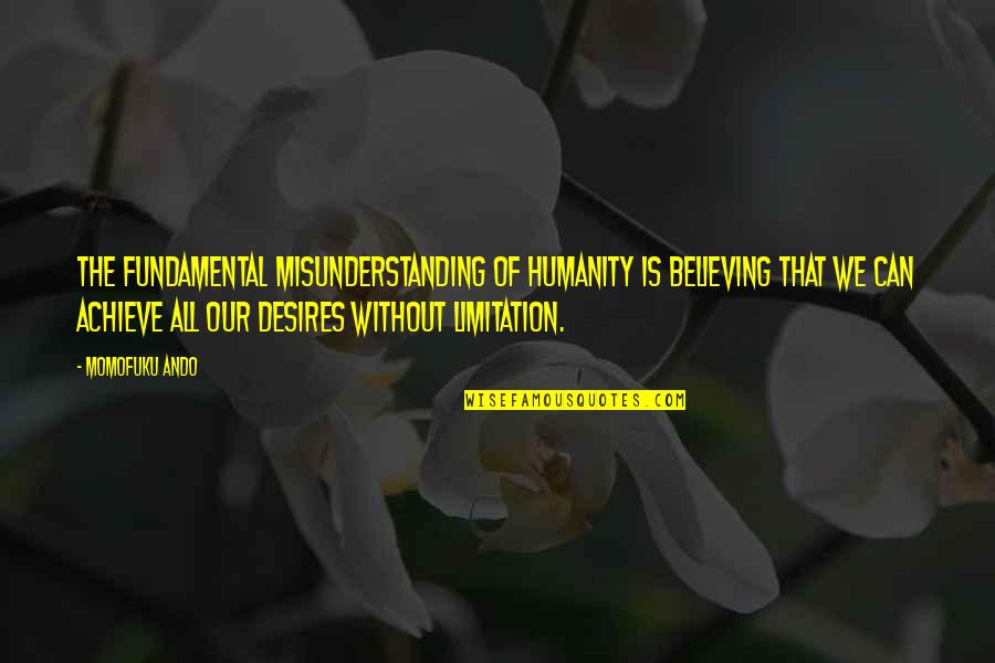 We Can Achieve Quotes By Momofuku Ando: The fundamental misunderstanding of humanity is believing that We Can Achieve Quotes By Momofuku Ando: The fundamental misunderstanding of humanity is believing that
