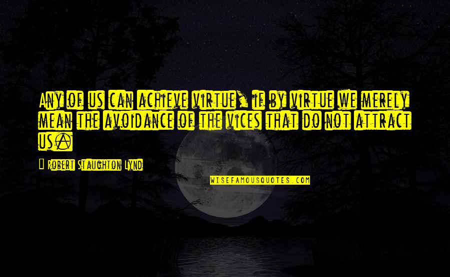We Can Achieve Quotes By Robert Staughton Lynd: Any of us can achieve virtue, if by
