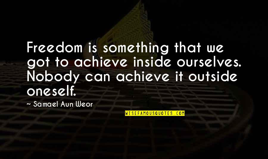 We Can Achieve Quotes By Samael Aun Weor: Freedom is something that we got to achieve