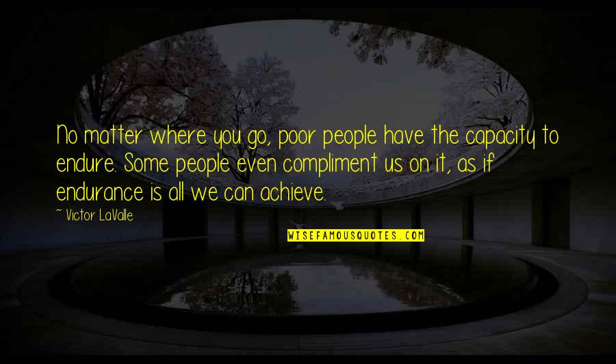 We Can Achieve Quotes By Victor LaValle: No matter where you go, poor people have We Can Achieve Quotes By Victor LaValle: No matter where you go, poor people have
