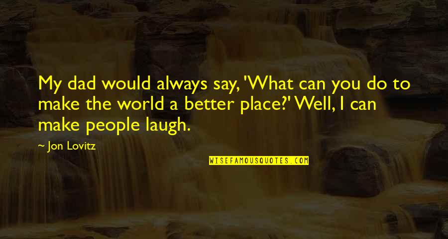 We Can Always Do Better Quotes By Jon Lovitz: My dad would always say, 'What can you