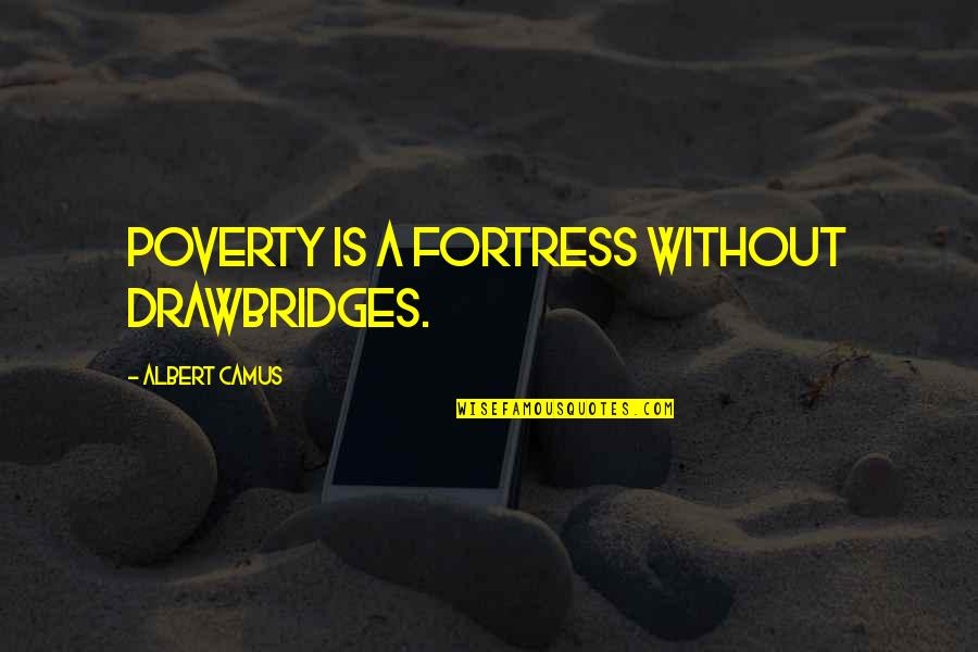 We Can Always Improve Quotes By Albert Camus: Poverty is a fortress without drawbridges.