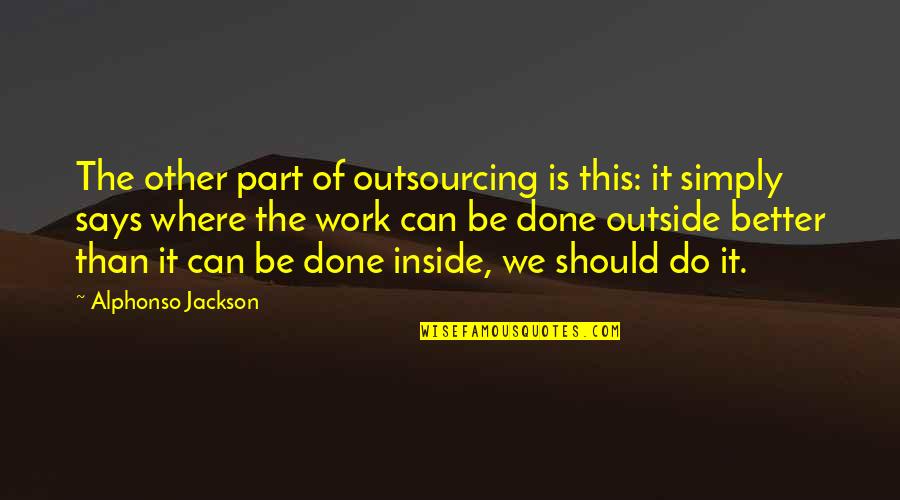 We Can Be Better Quotes By Alphonso Jackson: The other part of outsourcing is this: it
