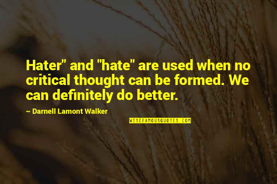 We Can Be Better Quotes By Darnell Lamont Walker: Hater" and "hate" are used when no critical