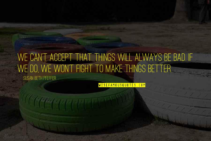 We Can Be Better Quotes By Susan Beth Pfeffer: We can't accept that things will always be
