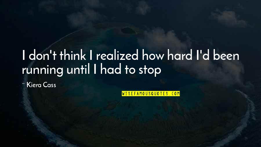 We Can Be Crazy Together Quotes By Kiera Cass: I don't think I realized how hard I'd