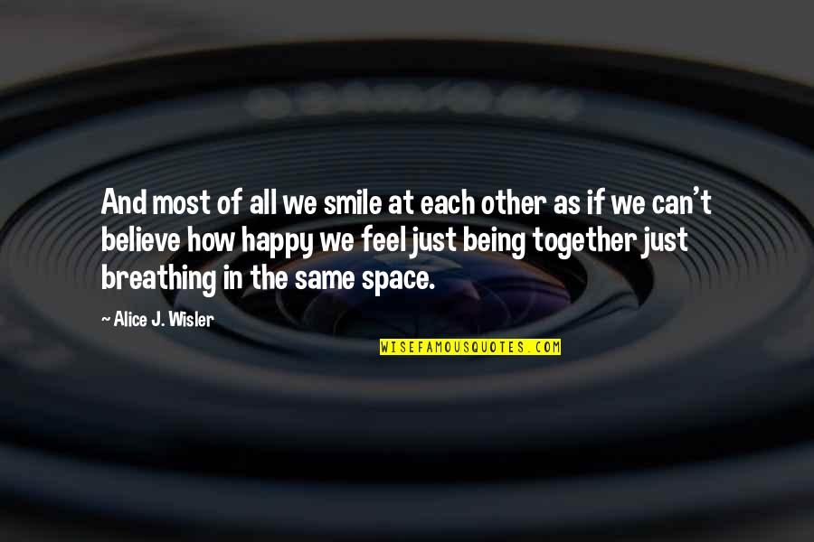 We Can Be Happy Together Quotes By Alice J. Wisler: And most of all we smile at each