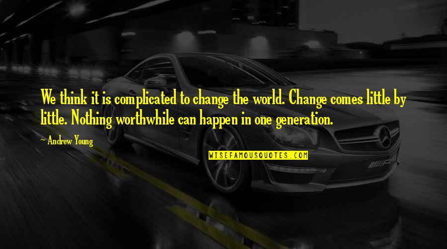 We Can Change The World Quotes By Andrew Young: We think it is complicated to change the