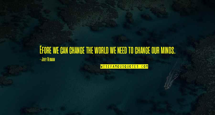 We Can Change The World Quotes By Joey Reiman: Efore we can change the world we need