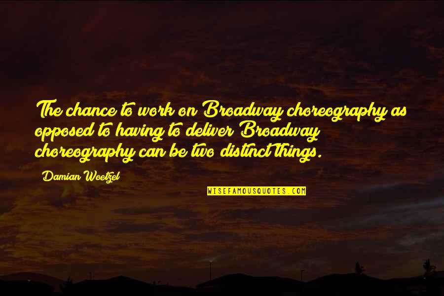 We Can Deliver Quotes By Damian Woetzel: The chance to work on Broadway choreography as