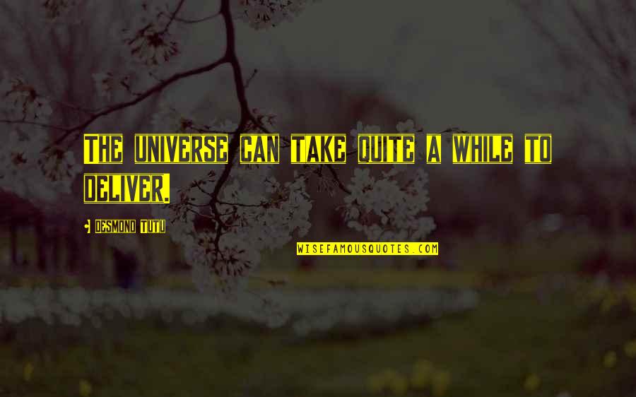 We Can Deliver Quotes By Desmond Tutu: The universe can take quite a while to We Can Deliver Quotes By Desmond Tutu: The universe can take quite a while to