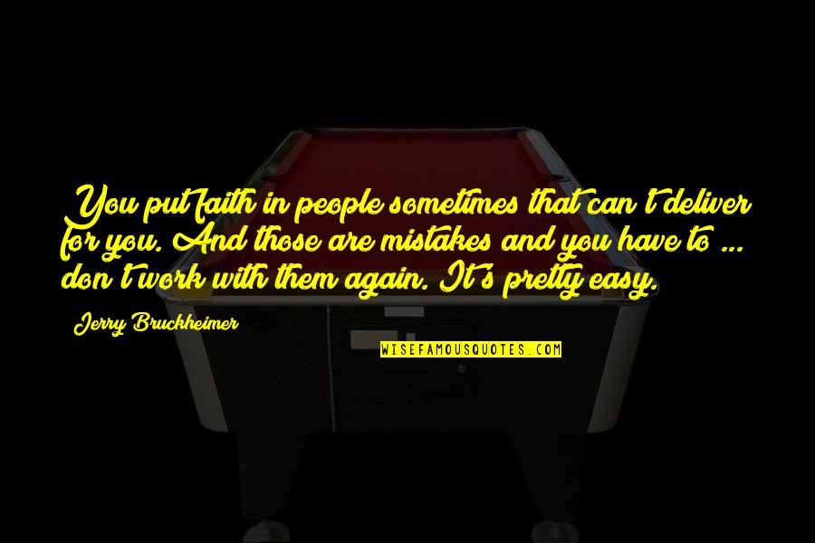 We Can Deliver Quotes By Jerry Bruckheimer: You put faith in people sometimes that can't