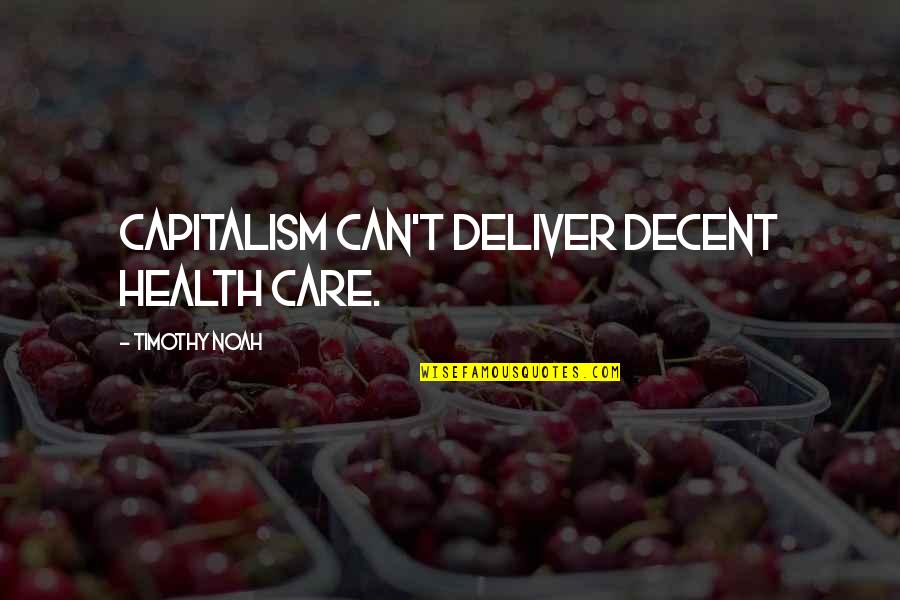 We Can Deliver Quotes By Timothy Noah: Capitalism can't deliver decent health care.