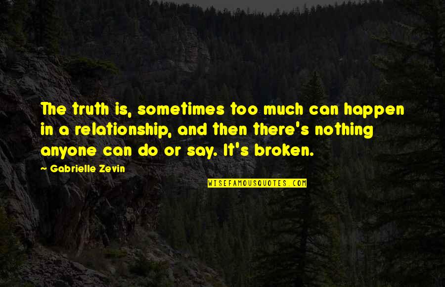 We Can Do It Relationship Quotes By Gabrielle Zevin: The truth is, sometimes too much can happen
