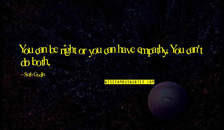 We Can Do It Relationship Quotes By Seth Godin: You can be right or you can have
