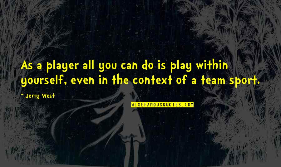 We Can Do It Team Quotes By Jerry West: As a player all you can do is