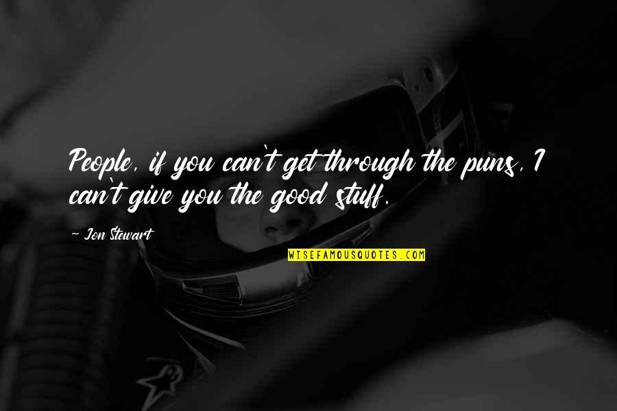 We Can Get Through This Quotes By Jon Stewart: People, if you can't get through the puns,