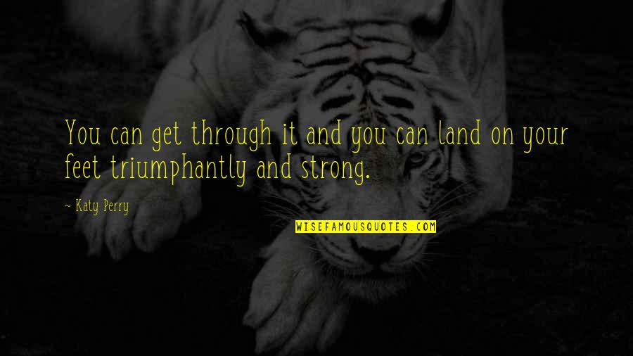 We Can Get Through This Quotes By Katy Perry: You can get through it and you can