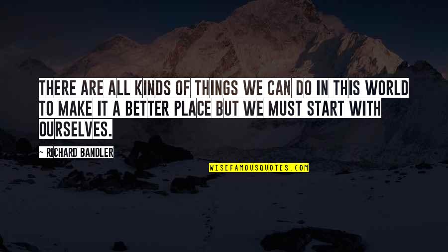 We Can Make It Better Quotes By Richard Bandler: There are all kinds of things we can